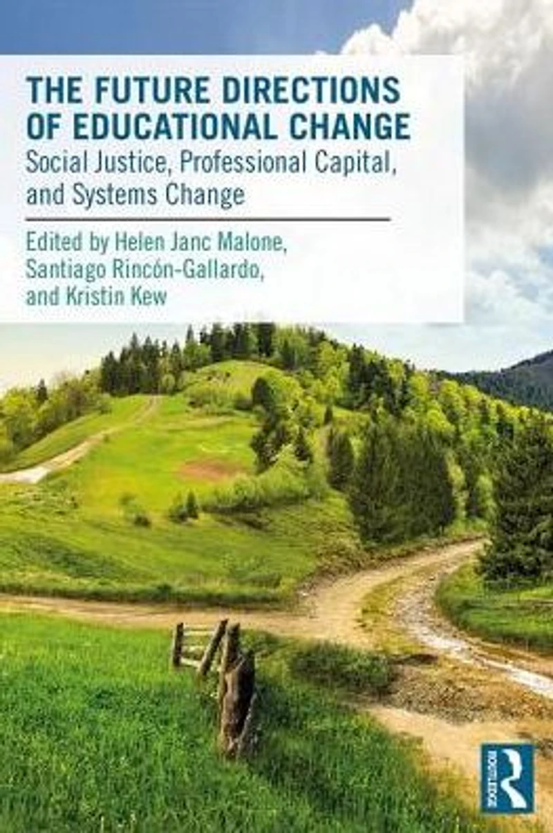 Future Directions of Educational Change: Social Justice, Professional Capital, and Systems Change