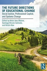 Future Directions of Educational Change: Social Justice, Professional Capital, and Systems Change