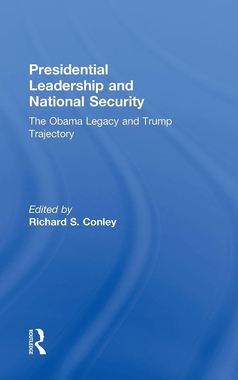 Presidential Leadership and National Security: The Obama Legacy Trump Trajectory