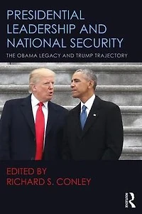 Presidential Leadership and National Security: The Obama Legacy Trump Trajectory