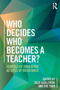 Who Decides Becomes a Teacher?: Schools of Education as Sites Resistance