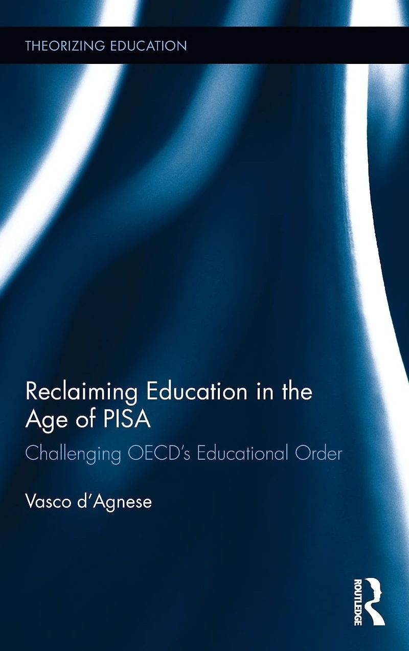 Reclaiming Education the Age of PISA: Challenging OECD's Educational Order