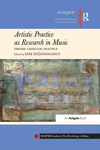 Artistic Practice as Research Music: Theory, Criticism,