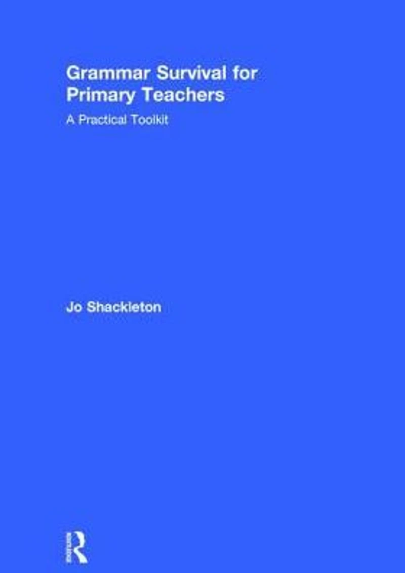 Grammar Survival for Primary Teachers: A Practical Toolkit