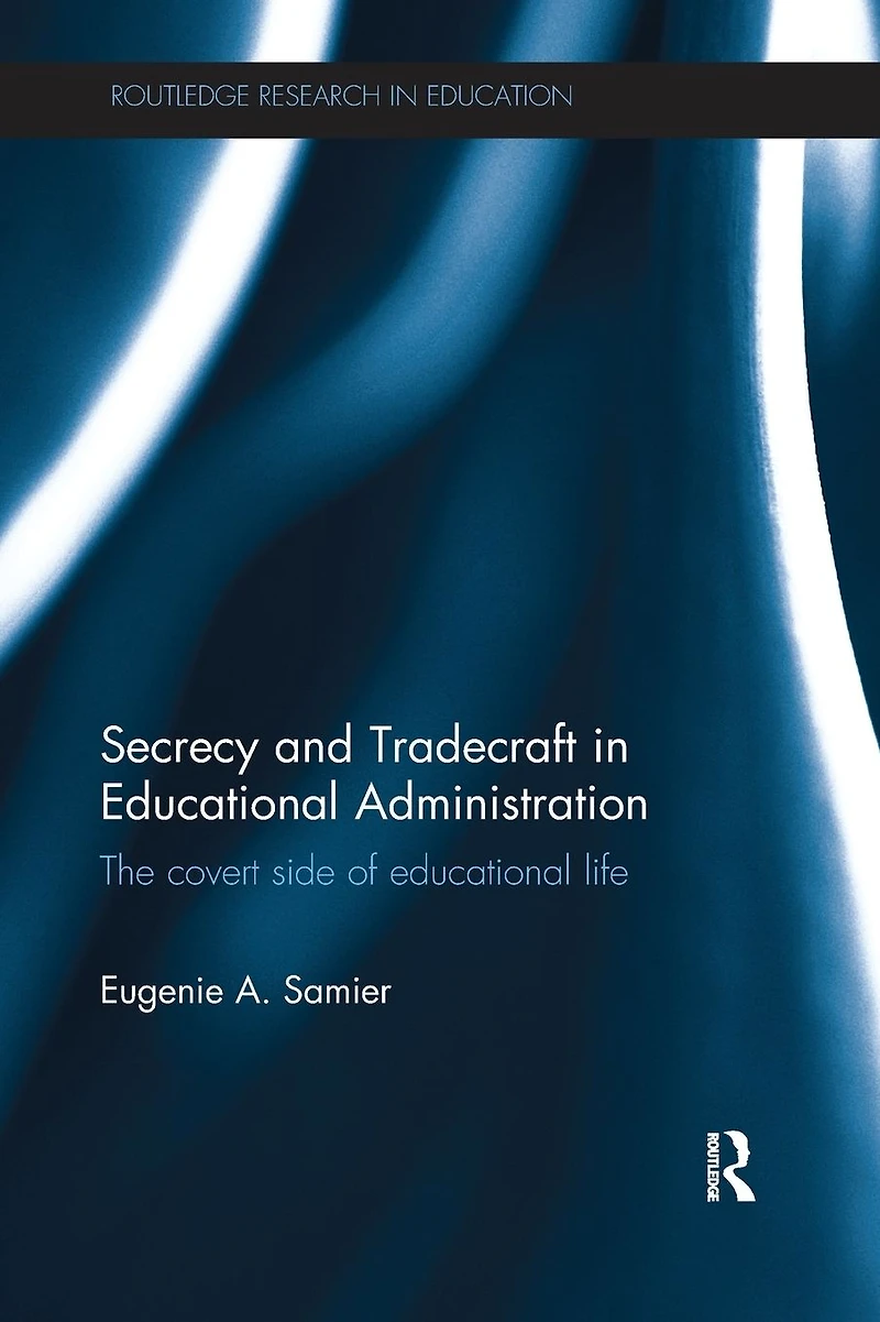 Secrecy and Tradecraft educational Administration: The covert side of life