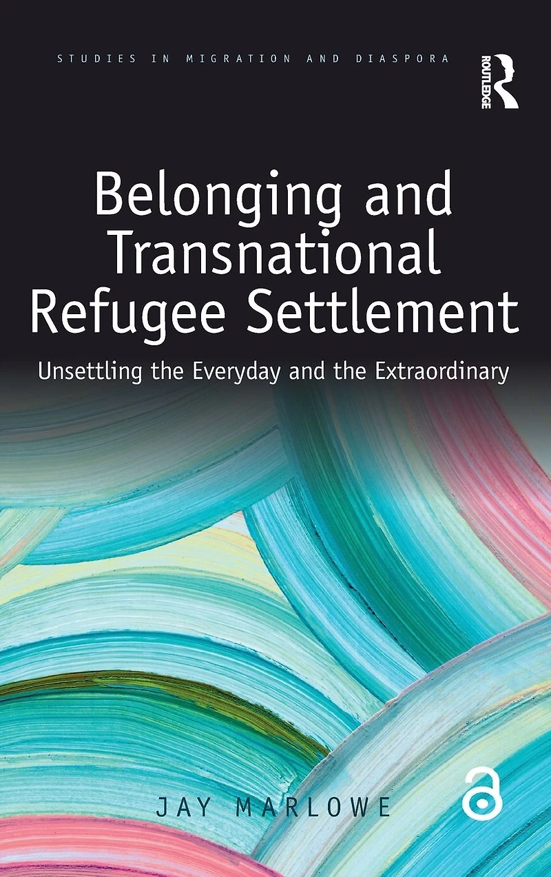 Belonging and Transnational Refugee Settlement: Unsettling the Everyday Extraordinary