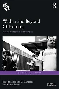 Within and Beyond Citizenship: Borders, Membership Belonging