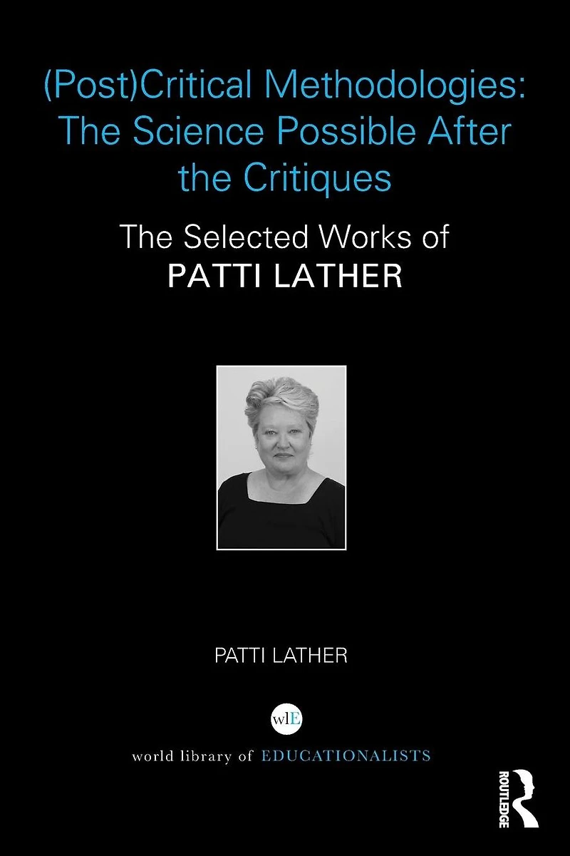 (Post)Critical Methodologies: The Science Possible After Critiques: Selected Works of Patti Lather