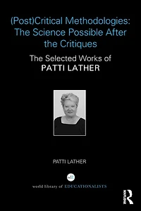 (Post)Critical Methodologies: The Science Possible After Critiques: Selected Works of Patti Lather