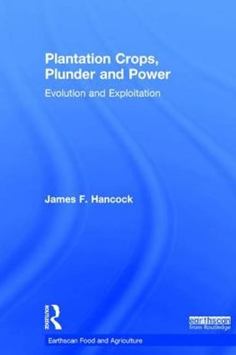 Plantation Crops, Plunder and Power: Evolution exploitation