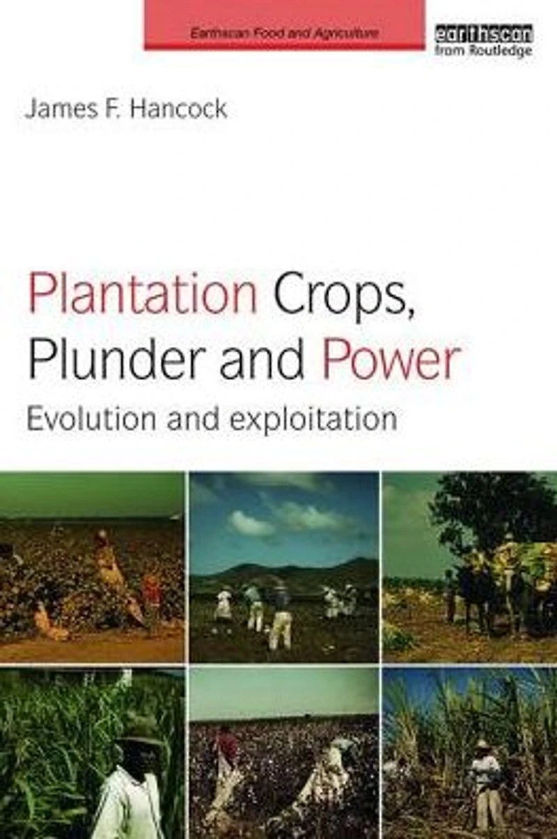 Plantation Crops, Plunder and Power: Evolution exploitation