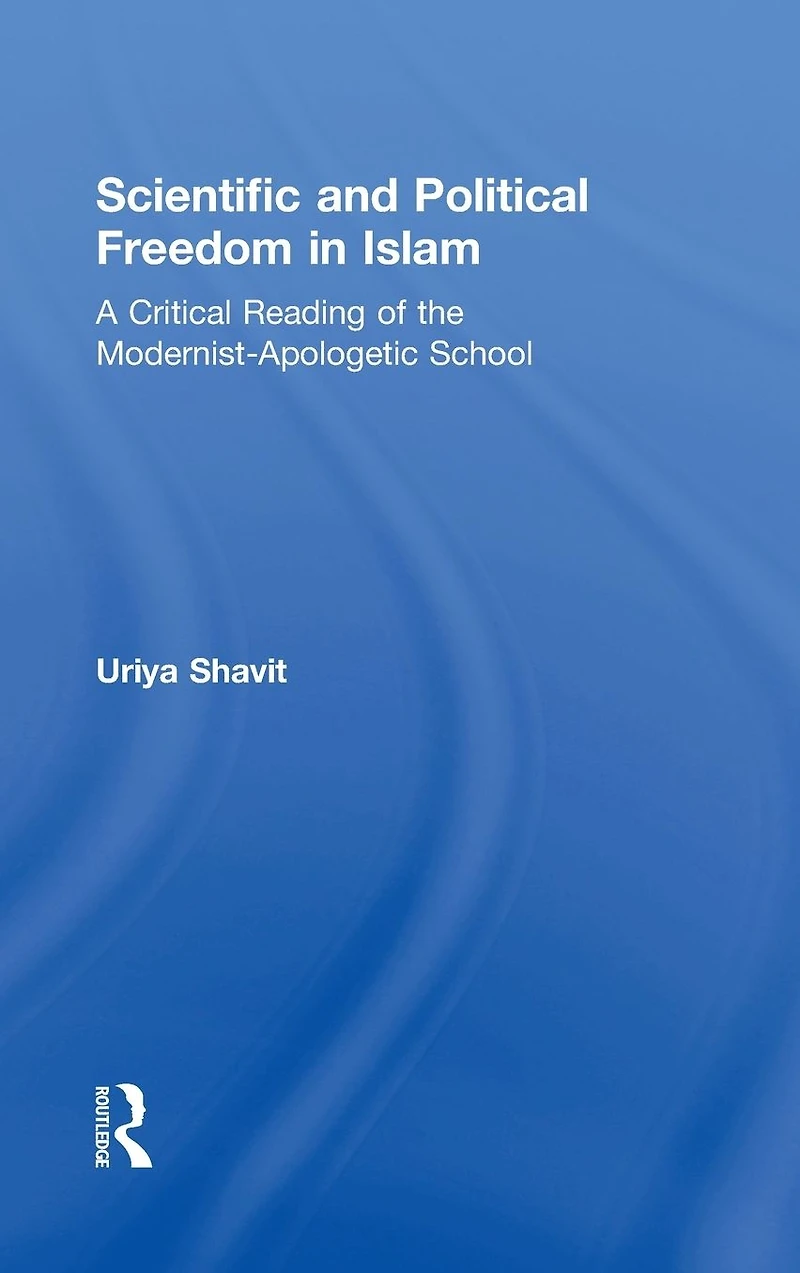 Scientific and Political Freedom Islam: A Critical Reading of the Modernist-Apologetic School