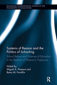 Systems of Reason and the Politics Schooling: School Reform Sciences Education Tradition Thomas S. Popkewitz