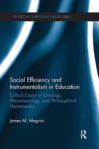 Social Efficiency and Instrumentalism Education: Critical Essays Ontology, Phenomenology, Philosophical Hermeneutics