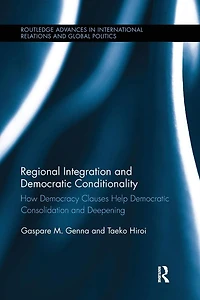 Regional Integration and Democratic Conditionality: How Democracy Clauses Help Consolidation Deepening