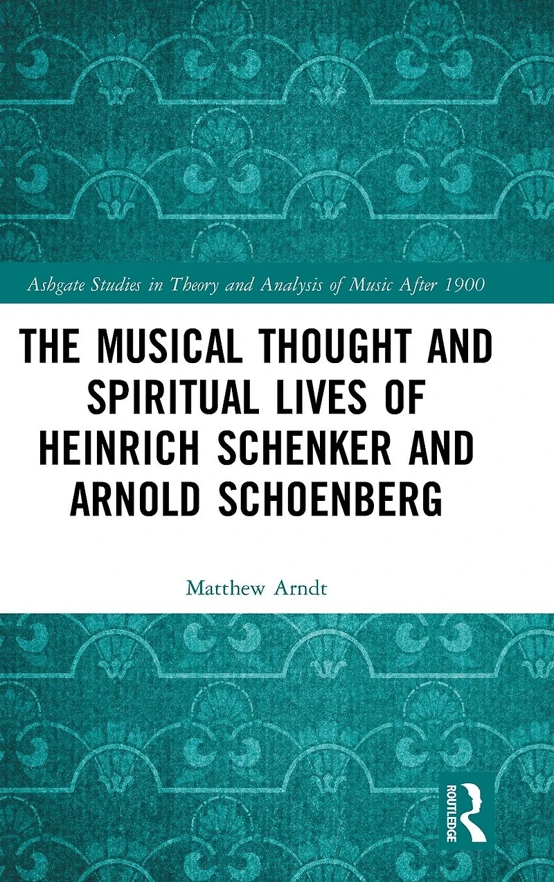 The Musical Thought and Spiritual Lives of Heinrich Schenker Arnold Schoenberg