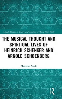 The Musical Thought and Spiritual Lives of Heinrich Schenker Arnold Schoenberg