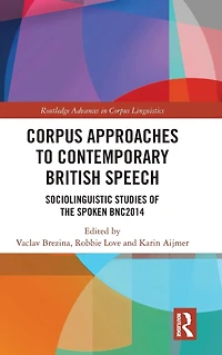 Corpus Approaches to Contemporary British Speech: Sociolinguistic Studies of the Spoken BNC2014