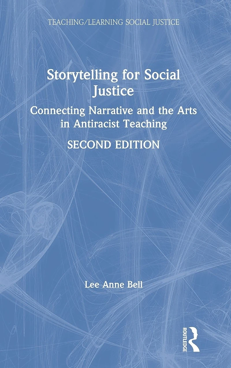 Storytelling for Social Justice: Connecting Narrative and the Arts Antiracist Teaching