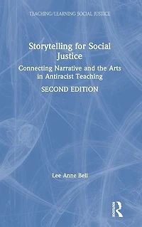 Storytelling for Social Justice: Connecting Narrative and the Arts Antiracist Teaching