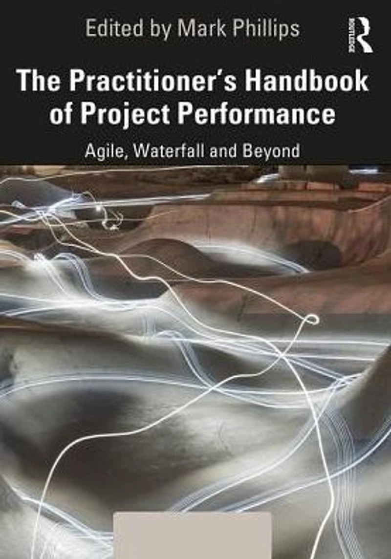 The Practitioner's Handbook of Project Performance: Agile, Waterfall and Beyond