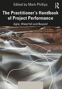 The Practitioner's Handbook of Project Performance: Agile, Waterfall and Beyond