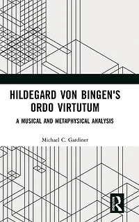 Hildegard von Bingen's Ordo Virtutum: A Musical and Metaphysical Analysis