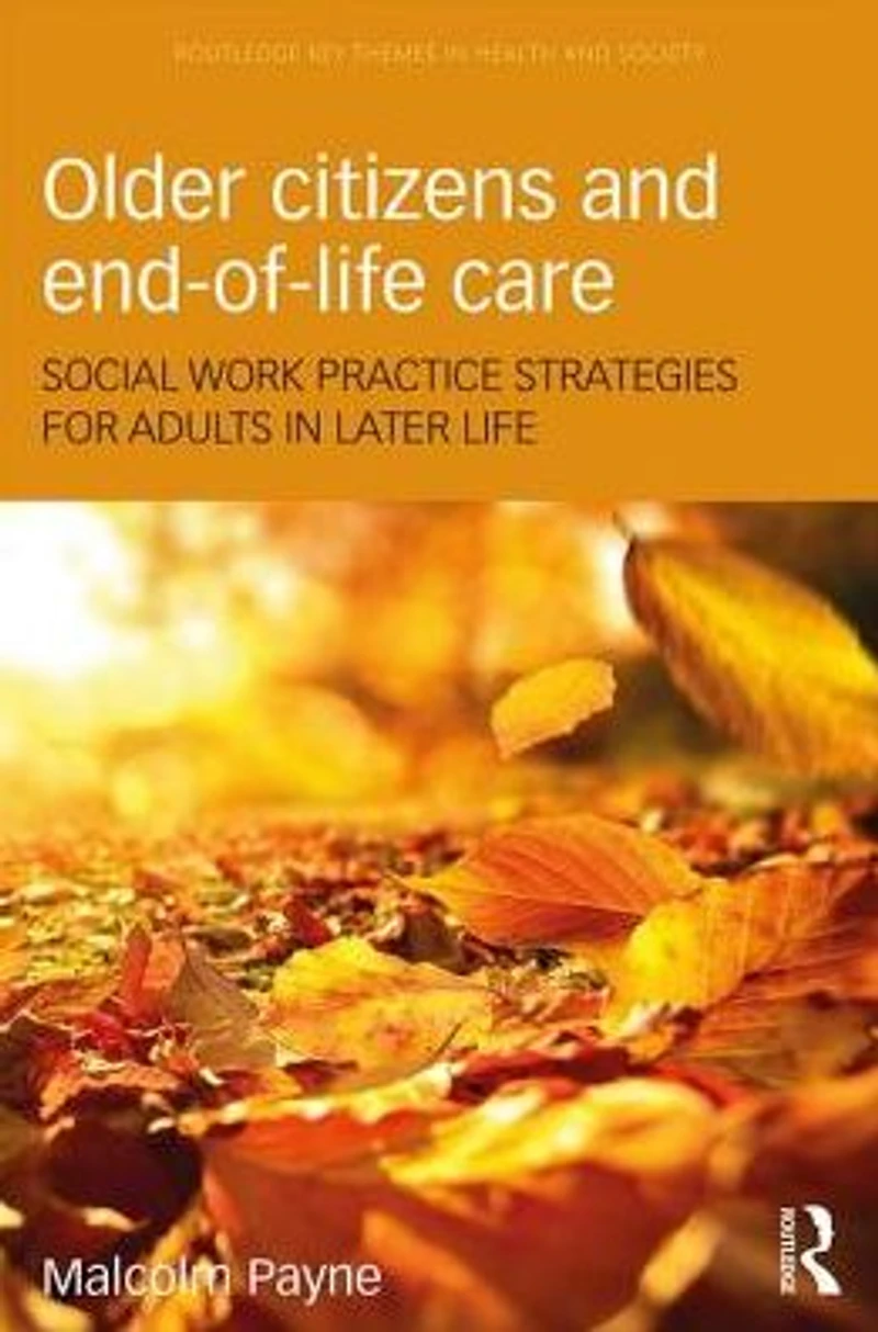 Older Citizens and End-of-Life Care: Social Work Practice Strategies for Adults Later Life