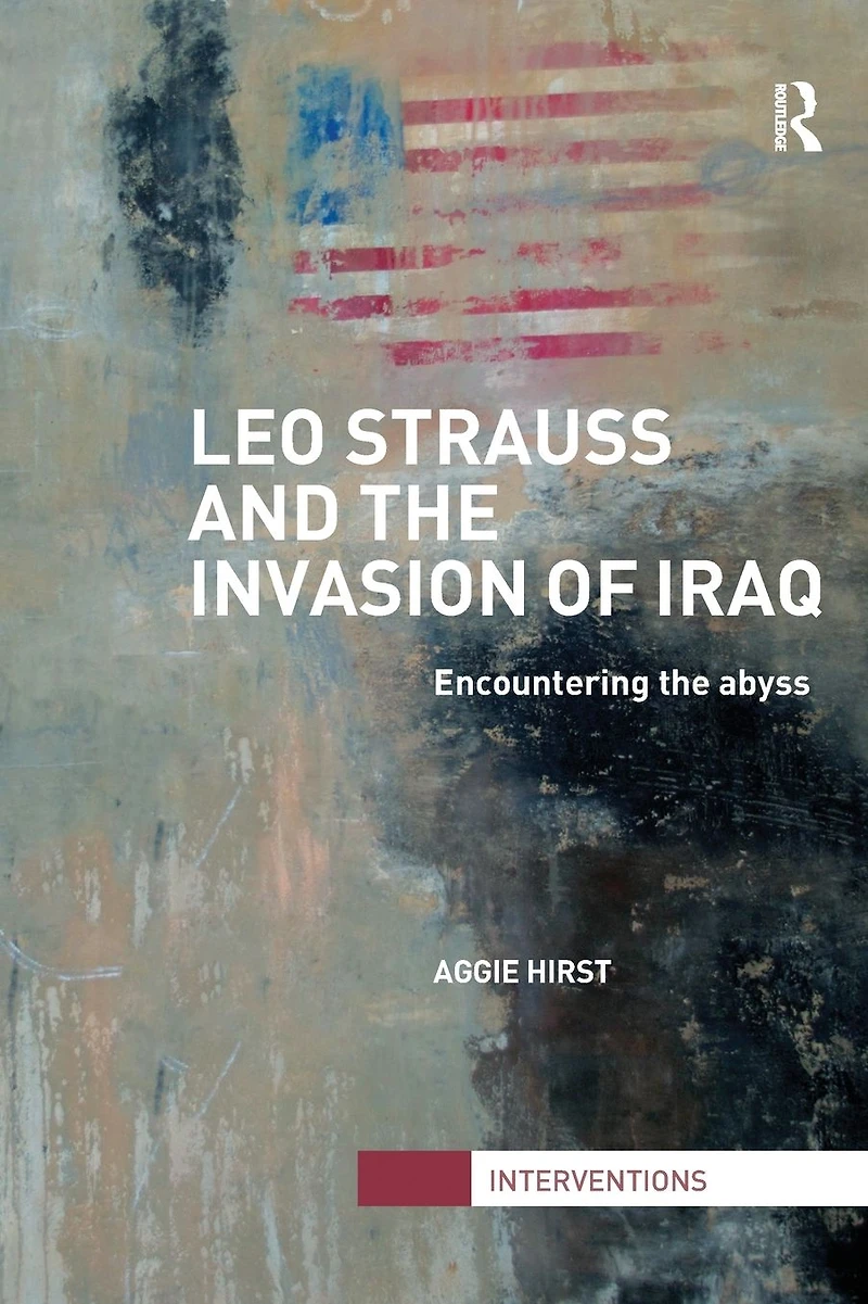Leo Strauss and the Invasion of Iraq: Encountering Abyss