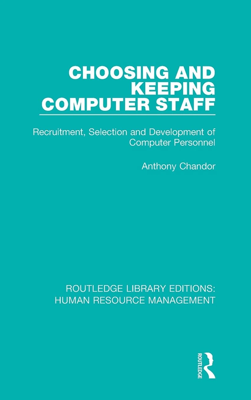 Choosing and Keeping Computer Staff: Recruitment, Selection Development of Personnel