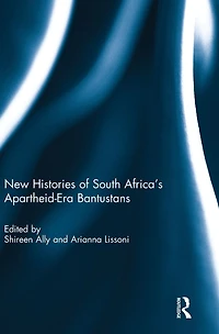 New Histories of South Africa's Apartheid-Era Bantustans