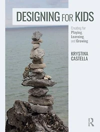 Designing for Kids: Creating Playing, Learning and Growing