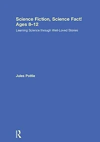 Science Fiction, Fact! Ages 8-12: Learning through Well-Loved Stories