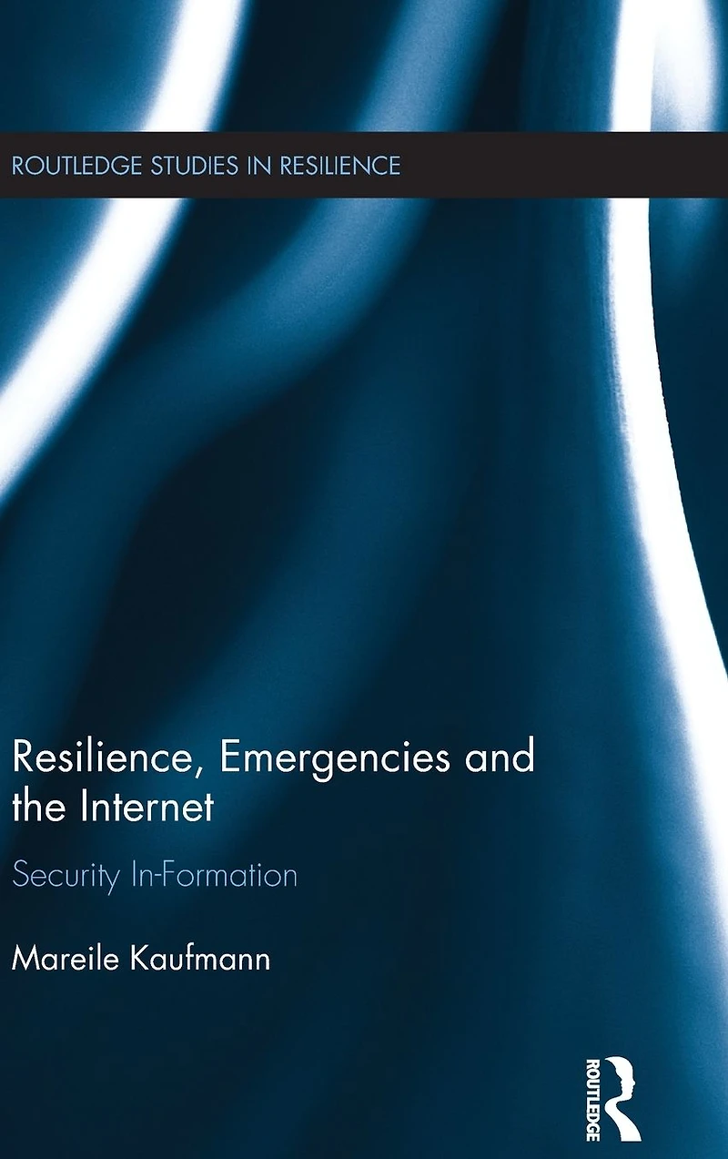 Resilience, Emergencies and the Internet: Security In-Formation