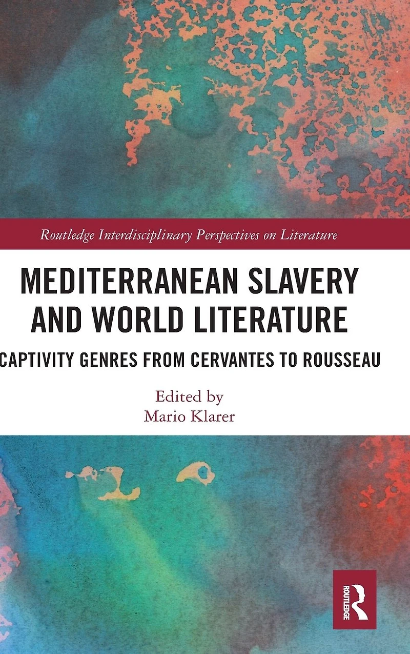 Mediterranean Slavery and World Literature: Captivity Genres from Cervantes to Rousseau