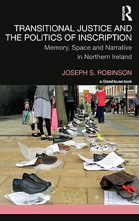 Transitional Justice and the Politics of Inscription: Memory, Space Narrative Northern Ireland