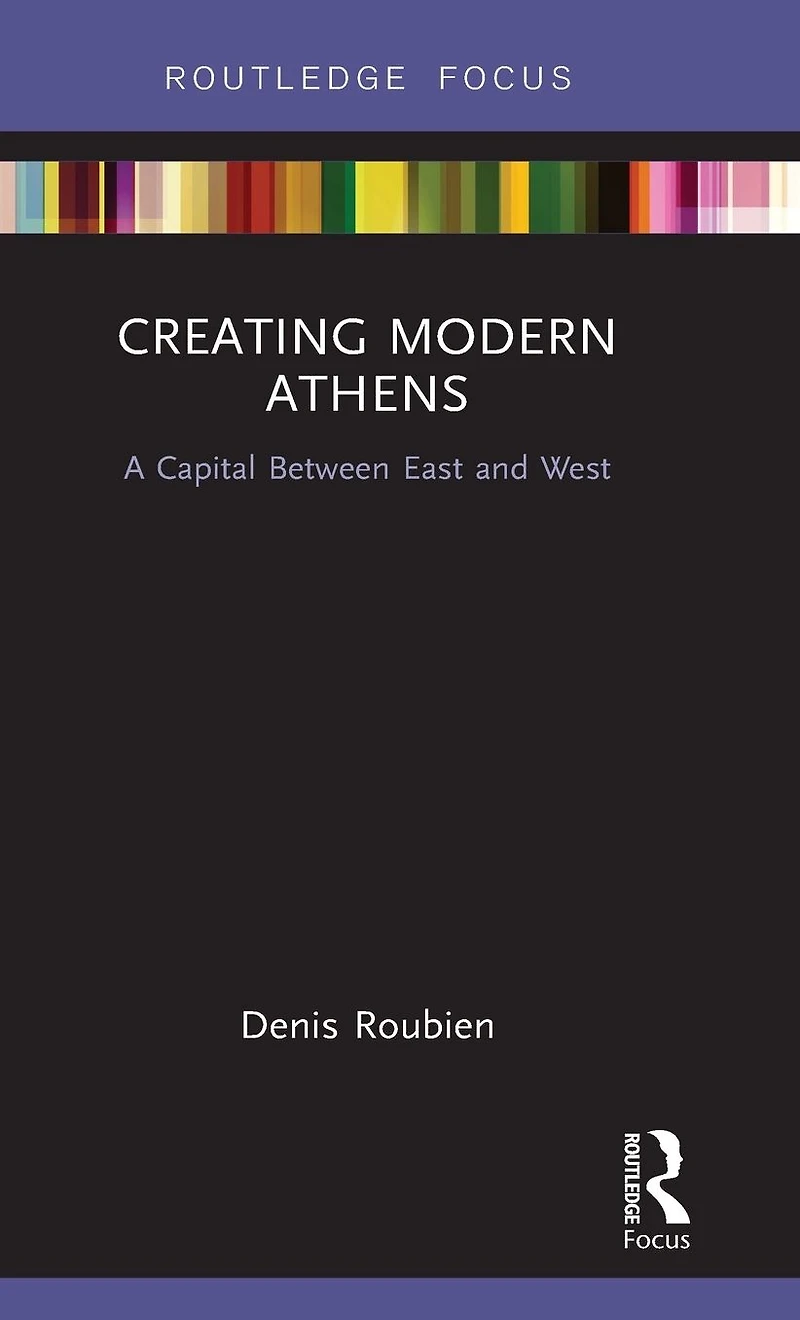 Creating Modern Athens: A Capital Between East and West