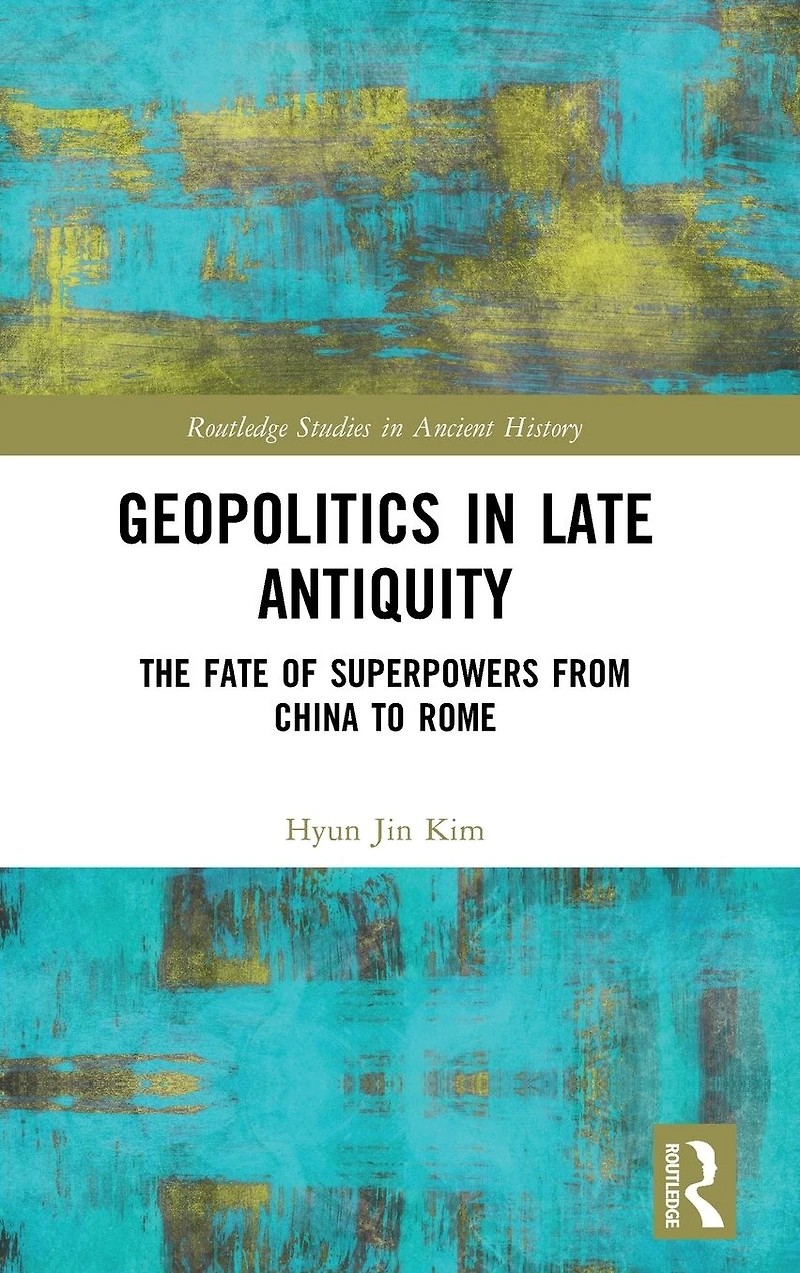 Geopolitics Late Antiquity: The Fate of Superpowers from China to Rome