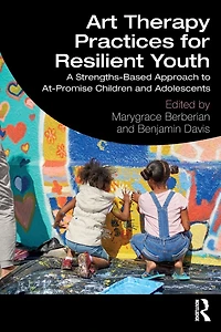 Art Therapy Practices for Resilient Youth: A Strengths-Based Approach to At-Promise Children and Adolescents