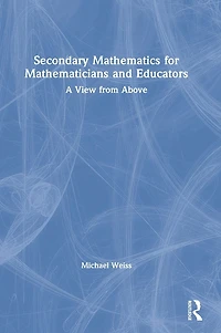 Secondary Mathematics for Mathematicians and Educators: A View from Above