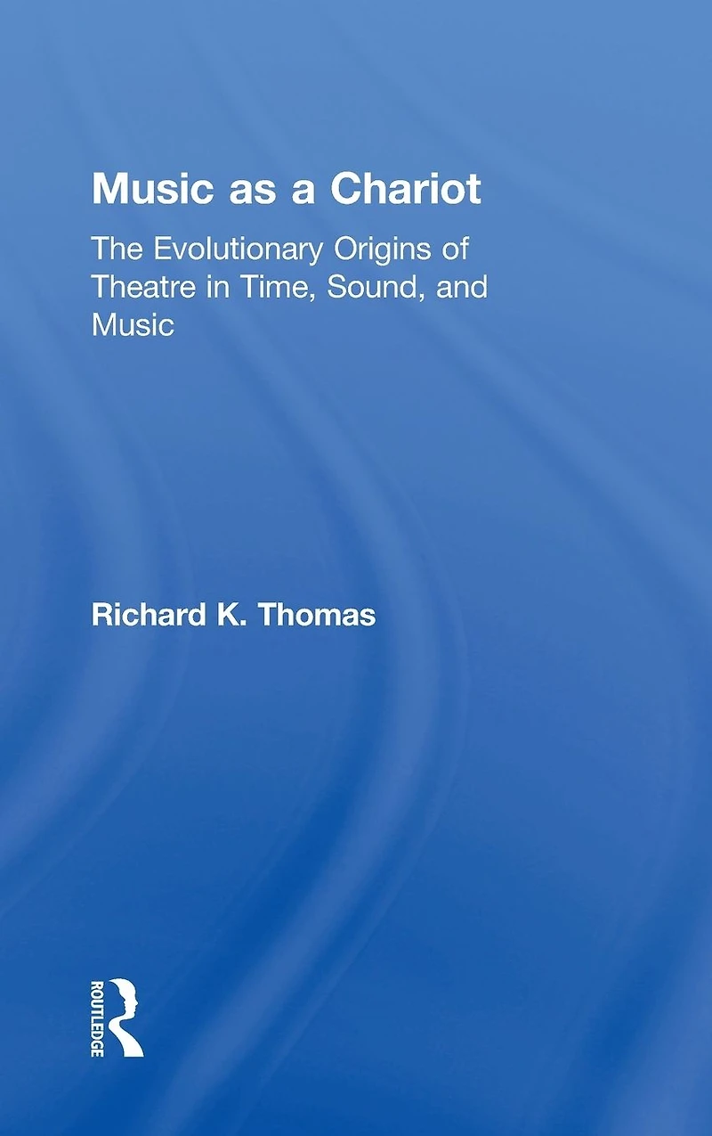 Music as a Chariot: The Evolutionary Origins of Theatre Time, Sound, and