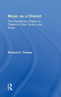 Music as a Chariot: The Evolutionary Origins of Theatre Time, Sound, and