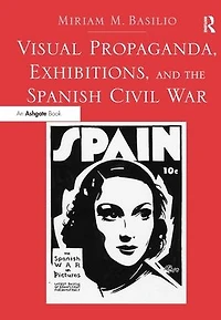 Visual Propaganda, Exhibitions, and the Spanish Civil War