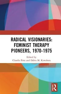 Radical Visionaries: Feminist Therapy Pioneers, 1970-1975