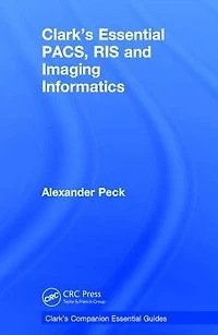 Clark's Essential PACS, RIS and Imaging Informatics