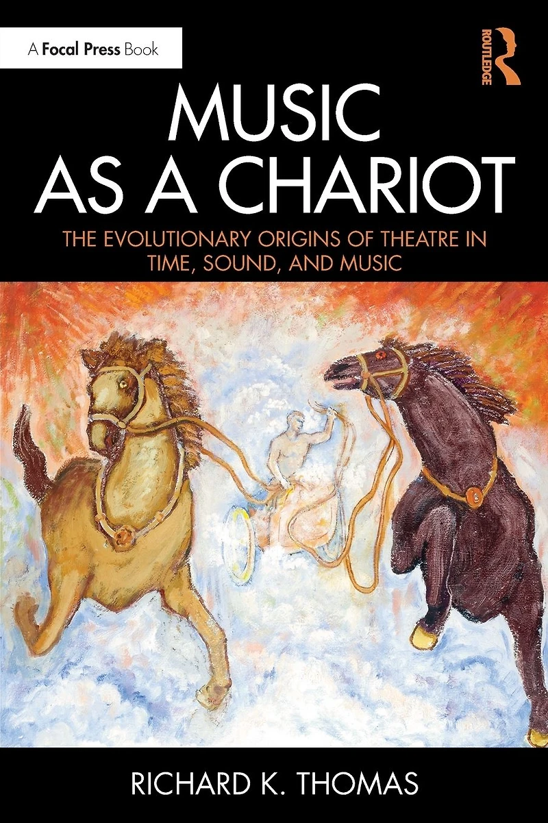 Music as a Chariot: The Evolutionary Origins of Theatre Time, Sound, and