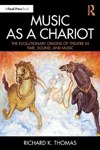 Music as a Chariot: The Evolutionary Origins of Theatre Time, Sound, and