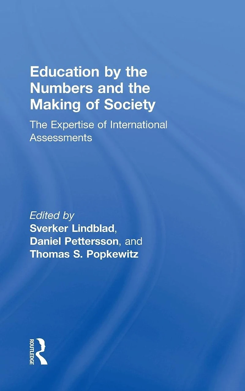 Education by The Numbers and Making of Society: Expertise International Assessments
