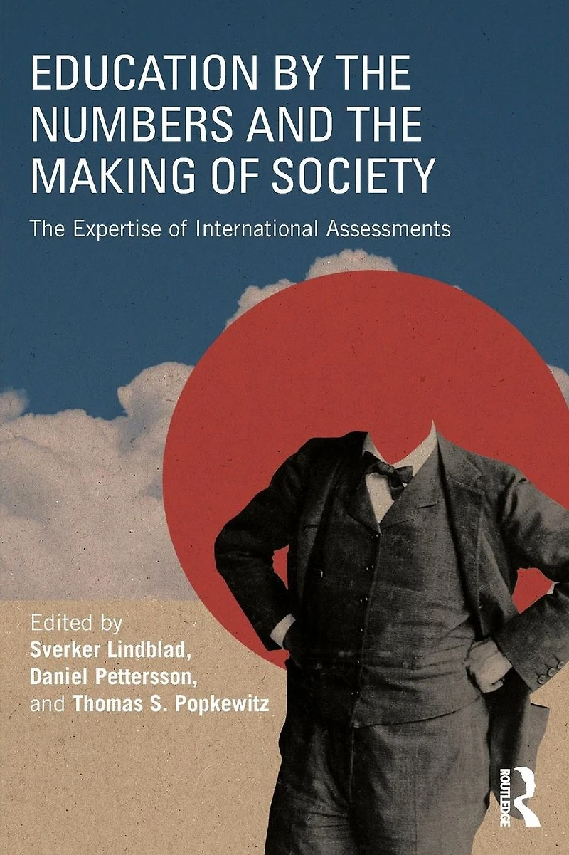 Education by The Numbers and Making of Society: Expertise International Assessments