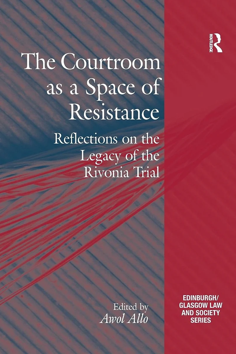the Courtroom as a Space of Resistance: Reflections on Legacy Rivonia Trial